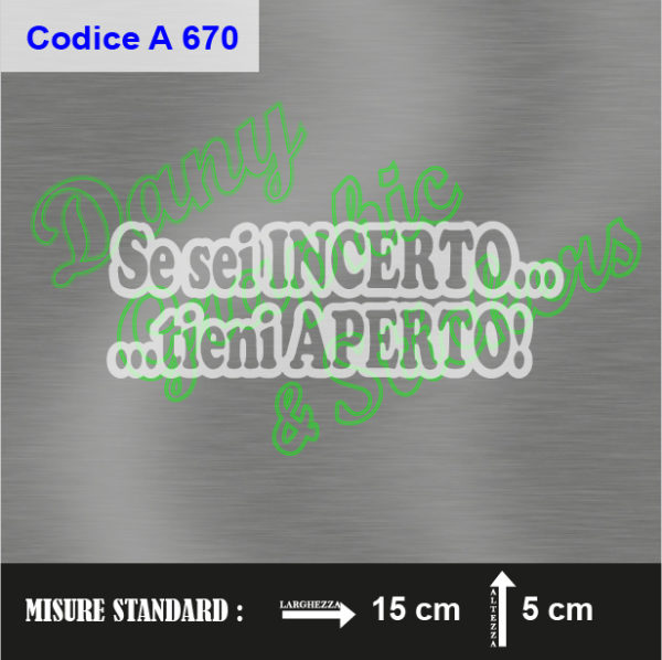 A 670 SE SEI INCERTO TIENI APERTO